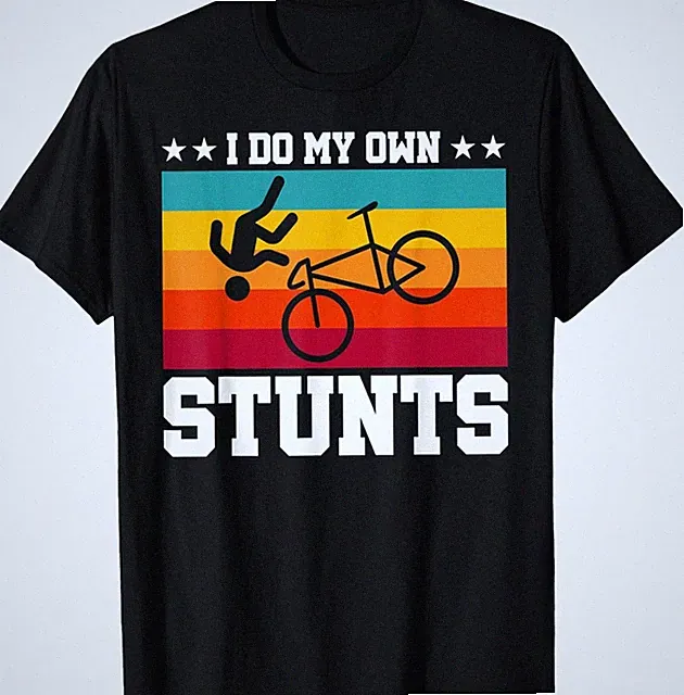 I Do My Own Stunts Bicycle Funny MTB Downhill Bike T-Shirt